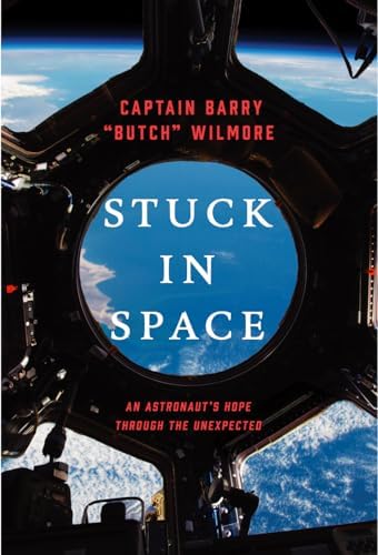 Stuck in Space: An Astronaut's Hope Through the Unexpected by Barry 'Butch' Wilmore