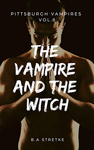 The Vampire and the Witch: Pittsburgh Vampires Vol. 8