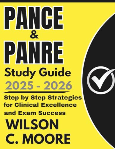 PANCE and PANRE Study Guide: Step by Step Strategies for Clinical Excellence and Exam Success