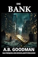 Die Bank: Ein Finanz- und Justizthriller aus der Wall Street (Singularity (Deutsche Ausgabe)) B0G2PC1HGC Book Cover
