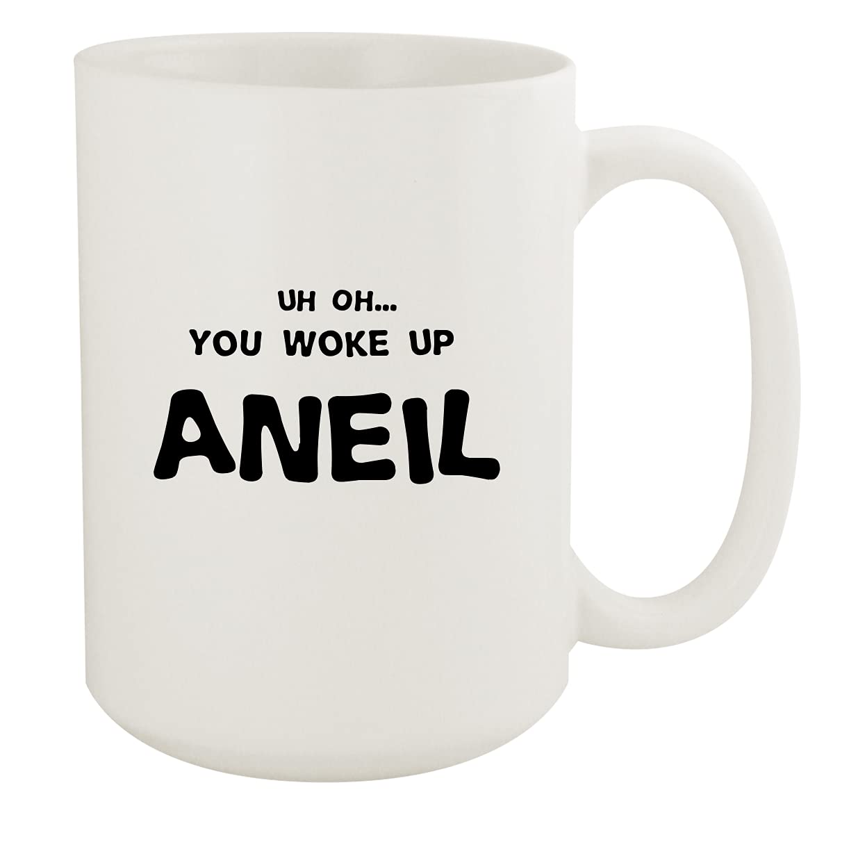 Uh Oh. You Woke Up Aneil - Ceramic 15oz White Mug, White