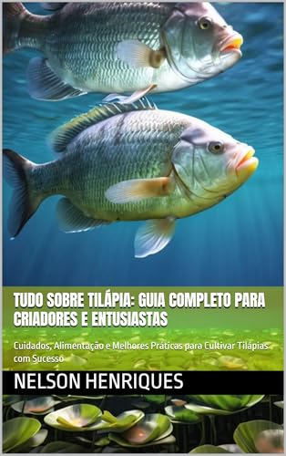 Tudo sobre Tilápia: Guia Completo para Criadores e Entusiastas: C...