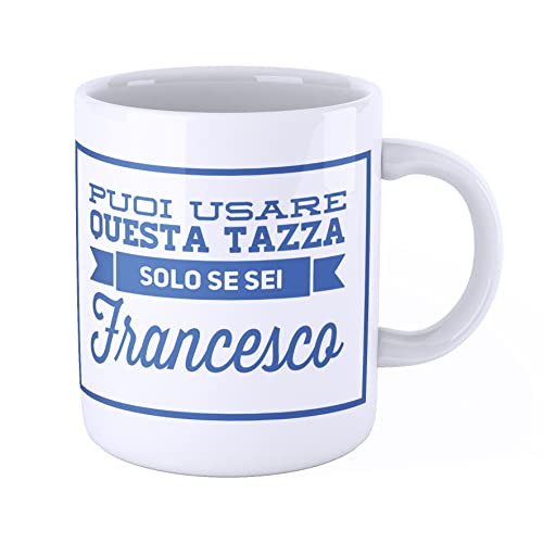New Indastria Tazza Mug personalizzata con nome Francesco Puoi usare questa tazza solo se sei Francesco - Tazza per colazione o per arredare