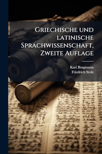Griechische und latinische Sprachwissenschaft, Zweite Auflage (German Edition)