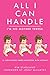All I Can Handle: I'm No Mother Teresa: A Life Raising Three Daughters with Autism