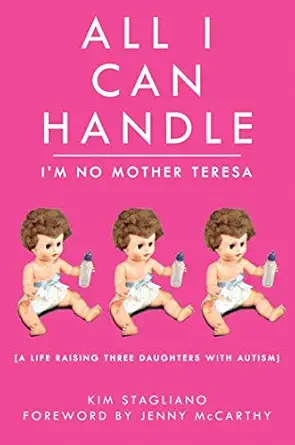 All I Can Handle: I'm No Mother Teresa: A Life Raising Three Daughters with Autism book cover