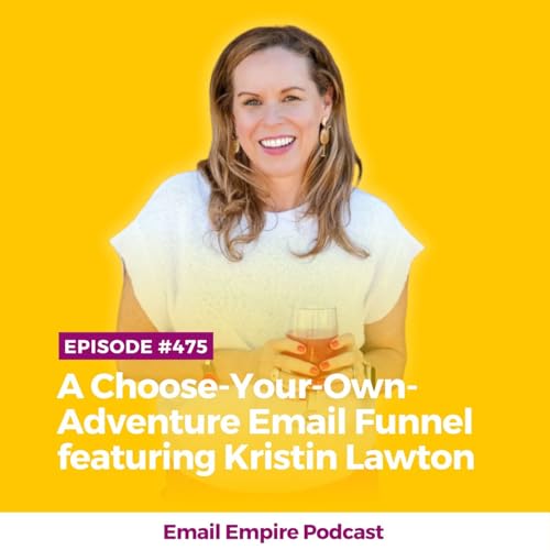 EP 475 | A Choose-Your-Own-Adventure Email Funnel featuring Kristin Lawton [Empire Exclusive]
