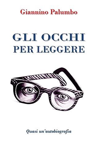 Gli occhi per leggere: Quasi un'autobiografia (Italian Edition)
