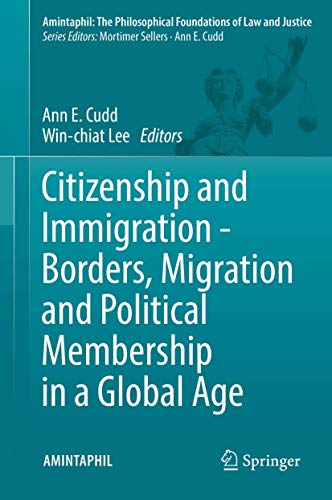 Citizenship and Immigration - Borders, Migration and Political Membership in a Global Age (AMINTAPHIL: The Philosophical Foundations of Law and Justice, 6)