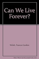 Can We Live Forever? B002E4XB1K Book Cover