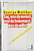 Sag, was du meinst, und du bekommst, was du willst. Mit Power Talking zum Erfolg 3430194873 Book Cover
