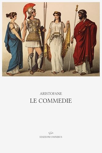 Le commedie: Introduzioni, traduzioni e note di Ettore Romagnoli
