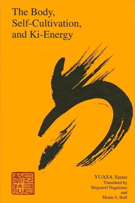 The Body, Self-Cultivation, and Ki-Energy (SUNY series, The Body in Culture, History, and Religion)