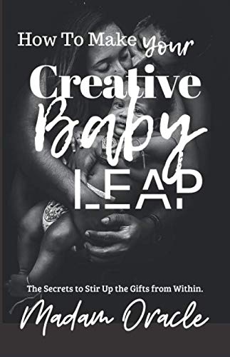 How to Make Your Creative Baby Leap: The Secrets to Stir Up the Gifts from Within