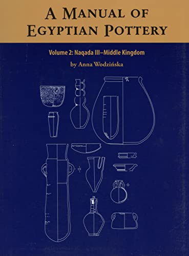 A Manual of Egyptian Pottery, Volume 2: Naqada III - Middle Kingdom (Aera Field Manual Series)