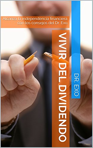 Vivir del dividendo: Alcanza la independencia financiera con los consejos del Dr. Exo