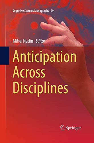 Anticipation Across Disciplines (Cognitive Systems Monographs, 29)