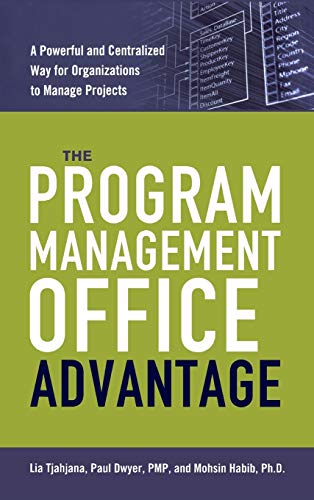 The Program Management Office Advantage: A Powerful and Centralized Way for Organizations to Manage The Program Management Office Advantage: A Powerful and Centralized Way for Organizations to Manage