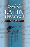 distler trachten  Teach the Latin, I Pray You (Wpc Classics)