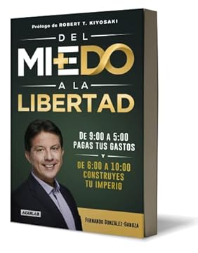 Del miedo a la libertad / From Fear to Freedom: De 9:00 a 5:00 Pagas Tus Gastos De 6:00 a 10:00 Construyes Tu Imperio