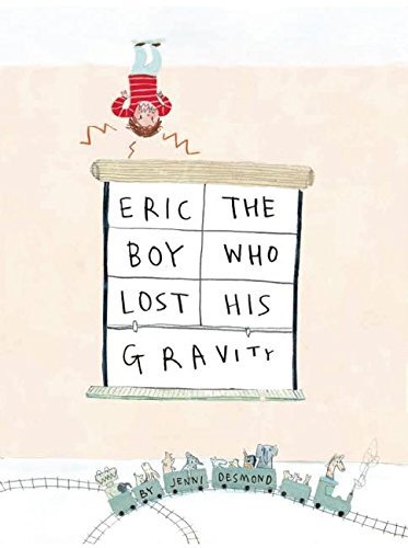 [(Eric, the Boy Who Lost His Gravity )] [Author: Jenni Desmond] [Mar-2014]