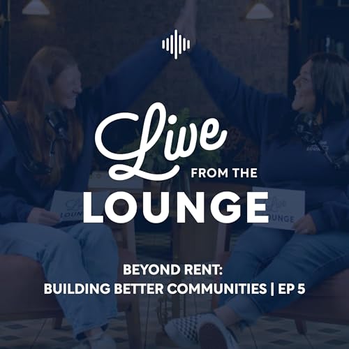 Live from the Lounge | Episode 5 | Beyond Rent: Building Better Communities cover art