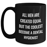 Dental Hygienist Gifts from Friends, Funny All Men Are Created Equal But The Coolest Become A Dental Hygienist Black Coffee Mug Birthday Ideas, Gifts for Men, Women, Coworkers, Family