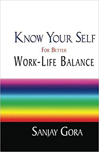 Know Your Self for Better Work-Life Balance eBook : Gora, Sanjay ...