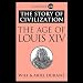 The Age of Louis XIV: A History of European Civilization in the Period of Pascal, Moliere, Cromwell, Milton, Peter the Great, Newton, and Spinoza, ... Book 8) (Story of Civilization (Audio))