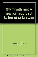 Swim With Me: A New Fun Approach to Learning to Swim 1891914006 Book Cover