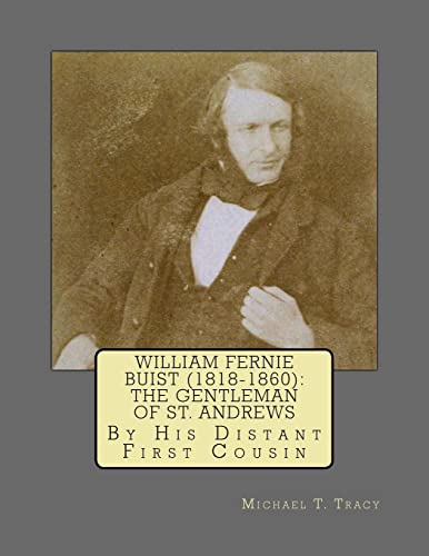 William Fernie Buist (1818-1860): The Gentleman of St. Andrews: By His Distant First Cousin