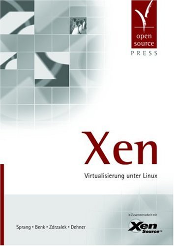 Xen: Virtualisierung unter Linux: Virtualisierung unter Linux. In Zus.-Arb. m. Xen Source