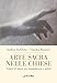 Arte Sacra Nelle Chiese. Criteri Di Intesa Tra Committenza E Artisti - 3