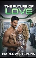 THE FUTURE OF LOVE: An Artificial Intelligence Romance B0GPVV4TYL Book Cover
