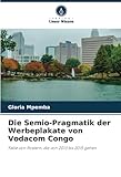Die Semio-Pragmatik der Werbeplakate von Vodacom Congo: Fälle von Postern, die von 2013 bis 2015 gehen (German Edition)