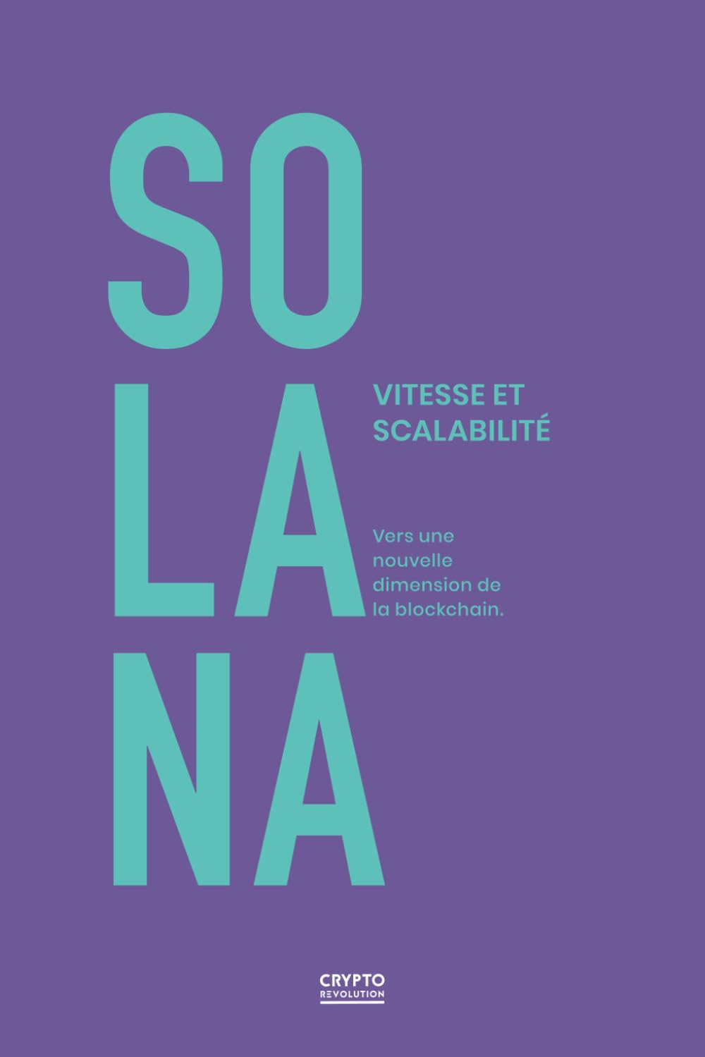 Amazon.fr - SOLANA : Vitesse et Scalabilité - Vers une Nouvelle Dimension  de la Blockchain - REVOLUTION, CRYPTO - Livres
