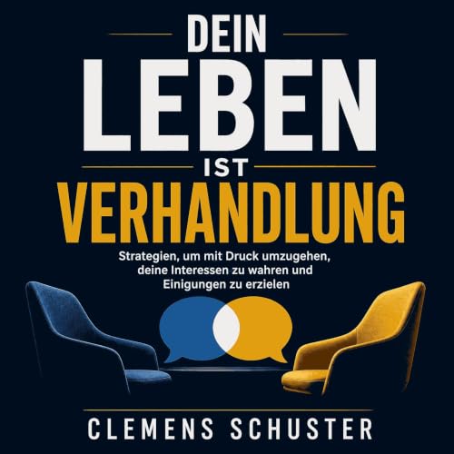 『Dein Leben ist Verhandlung: Strategien, um mit Druck umzugehen, deine Interessen zu wahren und Einigungen zu erzielen』のカバーアー