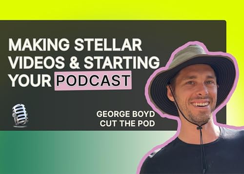 Making stellar videos & starting your podcast