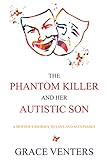 The Phantom Killer and Her Autistic Son: A Mother's Journey to Love and Acceptance (English Edition)