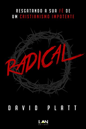 Radical: Resgatando a sua fé de um cristianismo impotente