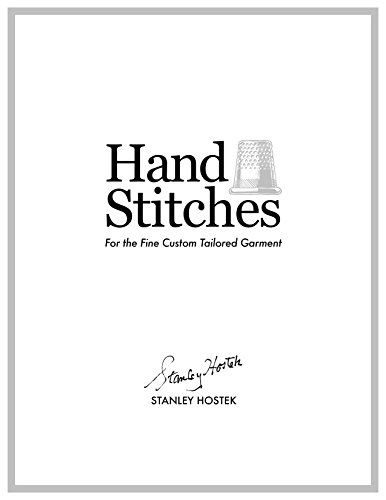 Hand Stitches: For the Fine Custom Tailored Garment (The Stanley Hostek Tailoring Book Series 1)