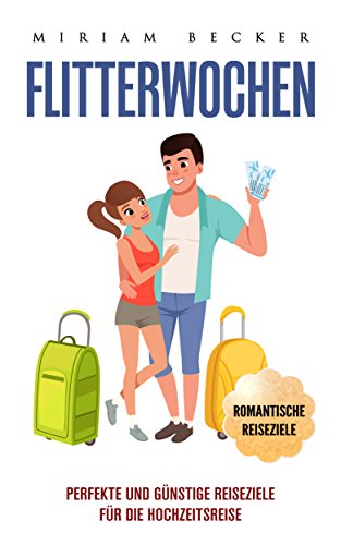 Flitterwochen: Perfekte und günstige Reiseziele für die Hochzeitsreise Flitterwochen: Perfekte und günstige Reiseziele für die Hochzeitsreise