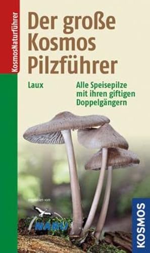 Der große Kosmos Pilzführer: Alle Speisepilze mit ihren giftigen Doppelgängern Der große Kosmos Pilzführer: Alle Speisepilze mit ihren giftigen Doppelgängern