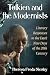 Tolkien and the Modernists: Literary Responses to the Dark New Days of the 20th Century