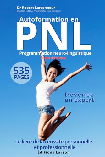 Autoformation en PNL – Programmation neuro-linguistique – Deuxième édition.: Le livre de la réussite personnelle et professionnelle.
