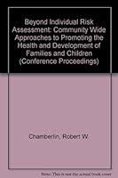 Beyond Individual Risk Assessment: Community Wide Approaches to Promoting the Health and Development of Families and Children-Conference Proceedings of a Conference Held at Hanover, New Hampshire, Nov B003X698XS Book Cover
