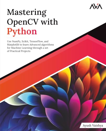 Compare Textbook Prices for Mastering OpenCV with Python: Use NumPy, Scikit, TensorFlow, and Matplotlib to learn Advanced algorithms for Machine Learning through a set of Practical Projects English Edition  ISBN 9789390475797 by Vaishya, Ayush