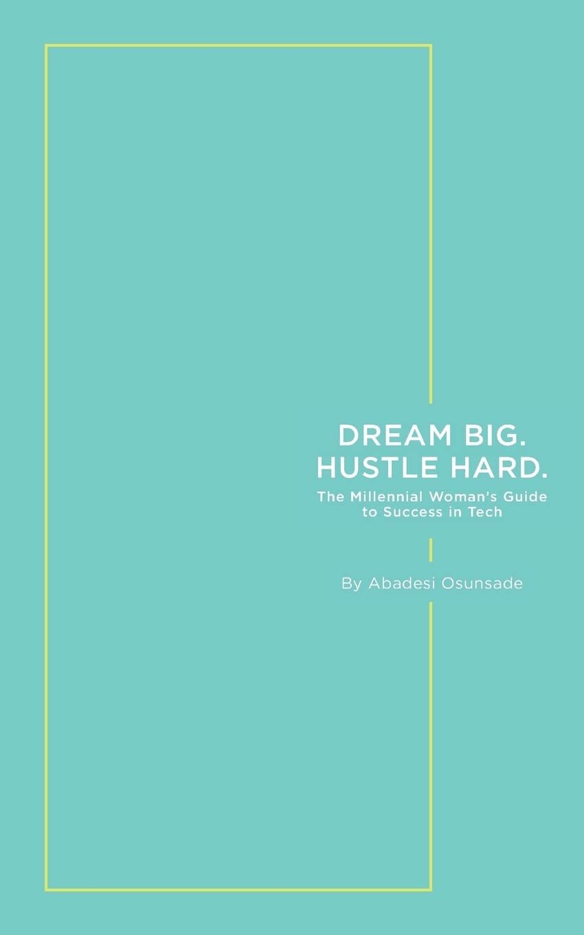 Dream Big. Hustle Hard.: The Millennial Woman's Guide to Success in Tech