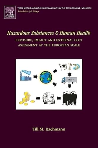 Hazardous Substances and Human Health: Exposure, Impact and External Cost Assessment at the European Scale (Volume 8) (Trace Metals and other Contaminants in the Environment, Volume 8)