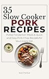 35 Slow Cooker Pork Recipes: Pulled Tenderloin Meals & Quick and Easy Pork Chop Recipes for Your Crock Pot (The Everyday Slow Cooker Series)